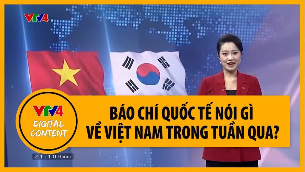 Báo chí quốc tế nói gì về Việt Nam trong hàng tuần