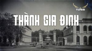 THÀNH GIA ĐỊNH - Chứng Nhân Lịch Sử Của Bao Đổi Thay Thời Cuộc