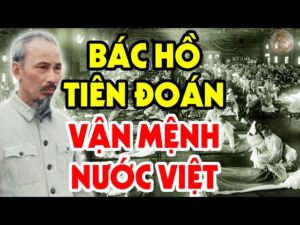 HÉ LỘ Lời Tiên Tri Chuẩn Xác Của Chủ Tịch Hồ Chí Minh Về Vận Mệnh ĐẤT NƯỚC Việt Nam