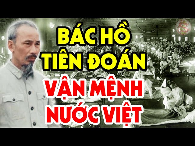 HÉ LỘ Lời Tiên Tri Chuẩn Xác Của Chủ Tịch Hồ Chí Minh Về Vận Mệnh ĐẤT NƯỚC Việt Nam